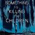 SOMETHING IS KILLING THE CHILDREN Graphic Novels SOMETHING IS KILLING THE CHILDREN Graphic Novels
