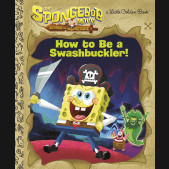THE SPONGEBOB MOVIE: SEARCH FOR SQUAREPANTS HOW TO BE A SWASHBUCKLER! LITTLE GOLDEN BOOK HARDCOVER