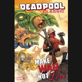 DEADPOOL CLASSIC VOLUME 19 MAKE WAR NOT LOVE GRAPHIC NOVEL