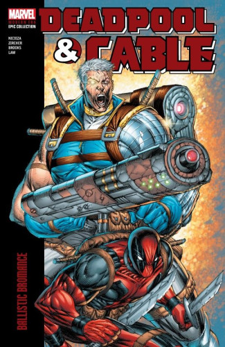 DEADPOOL AND CABLE MODERN ERA EPIC COLLECTION BALLISTIC BROMANCE GRAPHIC NOVEL