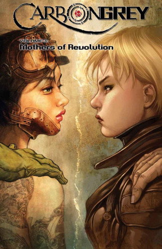 CARBON GREY VOLUME 3 MOTHERS OF REVOLUTION GRAPHIC NOVEL