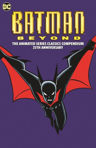 BATMAN BEYOND THE ANIMATED SERIES CLASSICS COMPENDIUM 25TH ANNIVERSARY GRAPHIC NOVEL