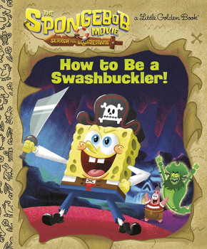 THE SPONGEBOB MOVIE: SEARCH FOR SQUAREPANTS HOW TO BE A SWASHBUCKLER! LITTLE GOLDEN BOOK HARDCOVER