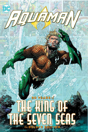 AQUAMAN 80 YEARS OF THE KING OF THE SEVEN SEAS THE DELUXE EDITION HARDCOVER